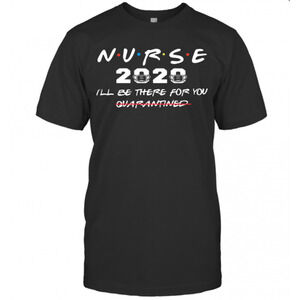 Nurse 2020 Ill Be There For You Quarantined T-Shirt